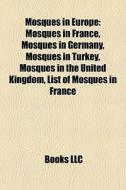 Mosques In Europe: Mosques In France, Mosques In Germany, Mosques In Turkey, Mosques In The United Kingdom, List Of Mosques In France di Source Wikipedia edito da Books Llc