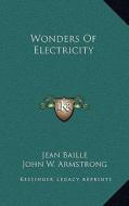 Wonders of Electricity di Jean Baille edito da Kessinger Publishing