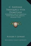 C. Suetonii Tranquilli Vita Domitiani: Suetonius's Life of Domitian with Notes and Parallel Passages (1922) di Rodger F. Gephart edito da Kessinger Publishing