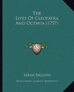The Lives of Cleopatra and Octavia (1757) di Sarah Fielding edito da Kessinger Publishing
