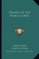 Drinks of the World (1892) di James Mew, John Ashton edito da Kessinger Publishing