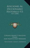 Adiciones Al Diccionario Historico V3: M-T (1894) di Cipriano Munoz Y. Manzano Vinaza, Juan Agustin Cean Bermudez edito da Kessinger Publishing