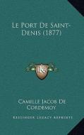 Le Port de Saint-Denis (1877) di Camille Jacob De Cordemoy edito da Kessinger Publishing