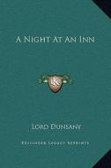 A Night at an Inn di Edward John Moreton Dunsany edito da Kessinger Publishing