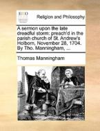 A Sermon Upon The Late Dreadful Storm di Thomas Manningham edito da Gale Ecco, Print Editions