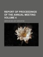 Report of Proceedings of the Annual Meeting Volume 4 di American Gas Light Association edito da Rarebooksclub.com