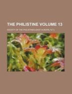 The Philistine Volume 13 di Society Of the Philistines edito da Rarebooksclub.com