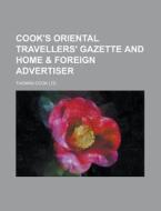 Cook's Oriental Travellers' Gazette and Home & Foreign Advertiser di Thomas Cook Ltd edito da Rarebooksclub.com
