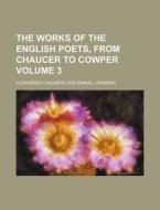 The Works of the English Poets, from Chaucer to Cowper Volume 3 di Alexander Chalmers edito da Rarebooksclub.com