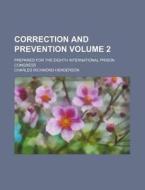 Correction and Prevention Volume 2; Prepared for the Eighth International Prison Congress di Charles Richmond Henderson edito da Rarebooksclub.com