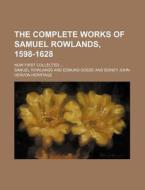 The Complete Works of Samuel Rowlands, 1598-1628; Now First Collected di Samuel Rowlands edito da Rarebooksclub.com