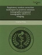 Respiratory Motion Correction Techniques In Positron Emission Tomography/computed Tomography (pet/ct) Imaging. di Guoping Chang edito da Proquest, Umi Dissertation Publishing