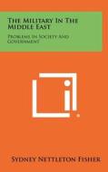 The Military in the Middle East: Problems in Society and Government edito da Literary Licensing, LLC