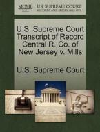 U.s. Supreme Court Transcript Of Record Central R. Co. Of New Jersey V. Mills edito da Gale Ecco, U.s. Supreme Court Records