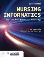 Nursing Informatics and the Foundation of Knowledge di Dee Mcgonigle, Kathleen Mastrian edito da JONES & BARTLETT PUB INC