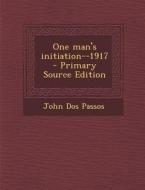One Man's Initiation--1917 di John Dos Passos edito da Nabu Press