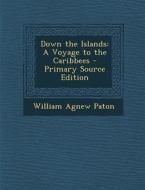 Down the Islands: A Voyage to the Caribbees di William Agnew Paton edito da Nabu Press