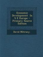 Economic Development in S E Europe di David Mitrany edito da Nabu Press