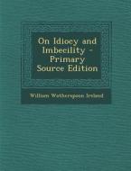 On Idiocy and Imbecility - Primary Source Edition edito da Nabu Press