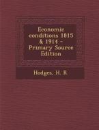 Economic Conditions 1815 & 1914 - Primary Source Edition di H. R. Hodges edito da Nabu Press