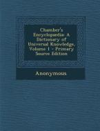 Chamber's Encyclopaedia: A Dictionary of Universal Knowledge, Volume 1 di Anonymous edito da Nabu Press