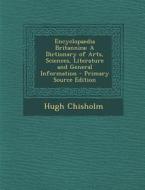 Encyclopaedia Britannica: A Dictionary of Arts, Sciences, Literature and General Information - Primary Source Edition di Hugh Chisholm edito da Nabu Press