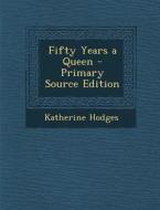 Fifty Years a Queen di Katherine Hodges edito da Nabu Press