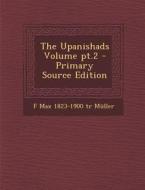 The Upanishads Volume PT.2 - Primary Source Edition di F. Max 1823-1900 Tr Muller edito da Nabu Press