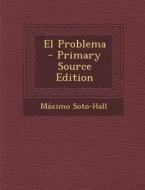 El Problema - Primary Source Edition di Maximo Soto-Hall edito da Nabu Press
