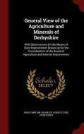 General View Of The Agriculture And Minerals Of Derbyshire di John Farey edito da Andesite Press