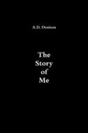 The Story of Me di A. D. Denison edito da Lulu.com