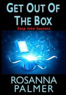 Get Out of the Box di Rosanna Palmer edito da Lulu.com