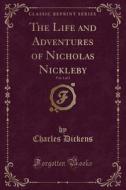 The Life And Adventures Of Nicholas Nickleby, Vol. 1 Of 2 (classic Reprint) di Charles Dickens edito da Forgotten Books