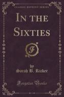 In The Sixties (classic Reprint) di Sarah B Ricker edito da Forgotten Books