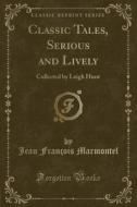 Classic Tales, Serious And Lively di Jean Francois Marmontel edito da Forgotten Books