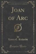 Joan Of Arc (classic Reprint) di Laura E Richards edito da Forgotten Books
