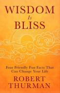 Wisdom Is Bliss di Robert Thurman edito da Hay House Inc