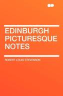 Edinburgh Picturesque Notes di Robert Louis Stevenson edito da HardPress Publishing