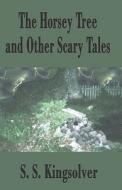 The Horsey Tree And Other Scary Tales di S S Kingsolver edito da America Star Books
