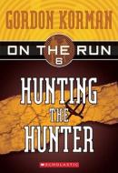 Hunting the Hunter di Gordon Korman edito da Turtleback Books