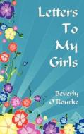 Letters To My Girls di Beverly O'Rourke edito da AuthorHouse