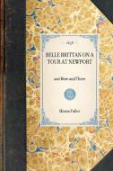 Belle Brittan on a Tour at Newport: And Here and There di Hiram Fuller edito da APPLEWOOD