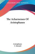 The Acharnenses Of Aristophanes di Aristophanes edito da Kessinger Publishing, Llc