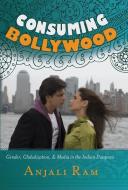 Consuming Bollywood di Anjali Ram edito da Lang, Peter