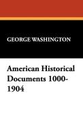 American Historical Documents 1000-1904 di George Washington edito da Wildside Press