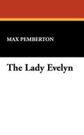 The Lady Evelyn di Max Pemberton edito da Wildside Press