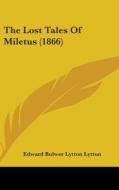 The Lost Tales Of Miletus (1866) di Edward Bulwer Lytton Lytton edito da Kessinger Publishing, Llc