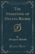 The Awakening Of Helena Richie (classic Reprint) di Margaret Deland edito da Forgotten Books