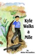 Kyle Walks a Mile di Helen McCandless edito da Createspace