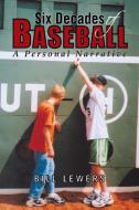 Six Decades Of Baseball di Bill Lewers edito da Xlibris